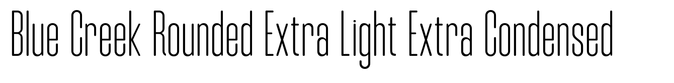 Blue Creek Rounded Extra Light Extra Condensed